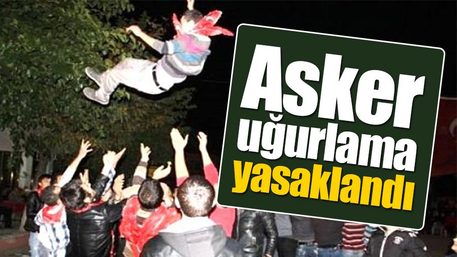 Asker uğurlamaları yasaklandı, düğünlere süre sınırlaması getirildi