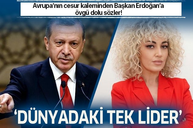 Erdoğan'a büyük övgü: 'Dünyadaki tek lider'