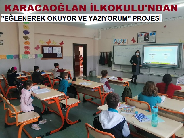 KARACAOĞLAN İLKOKULU’NDAN "EĞLENEREK OKUYOR VE YAZIYORUM" PROJESİ